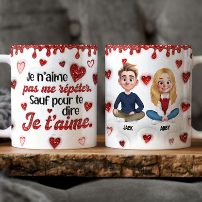 Je t’aime - Je n’aime Pas Me Répéter - Mug Personnalisé 3D Gonflé Effet