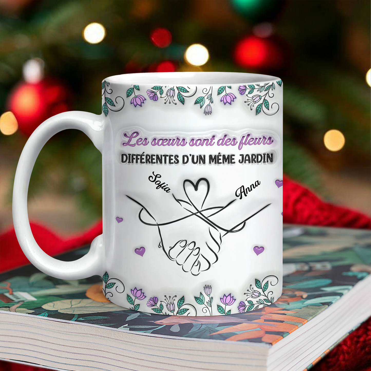 Les Sœurs Sont Des Fleurs Différentes D’un Même Jardin - Mug Personnalisé 3D Gonflé Effet