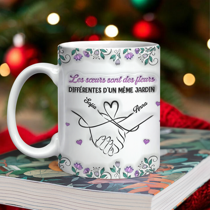 Les Sœurs Sont Des Fleurs Différentes D’un Même Jardin - Mug Personnalisé 3D Gonflé Effet