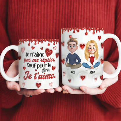 Je t’aime - Je n’aime Pas Me Répéter - Mug Personnalisé 3D Gonflé Effet
