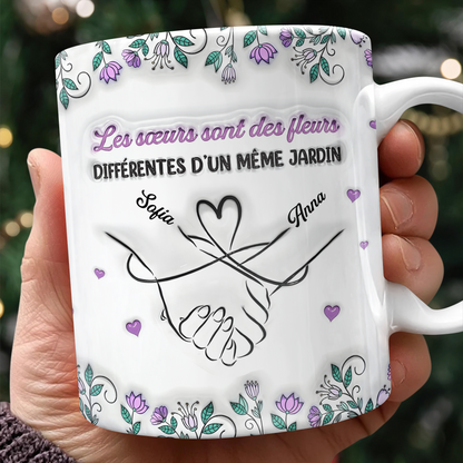 Les Sœurs Sont Des Fleurs Différentes D’un Même Jardin - Mug Personnalisé 3D Gonflé Effet