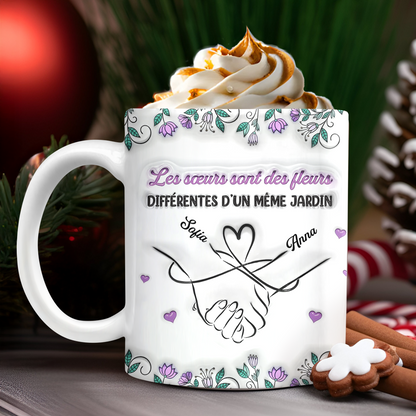 Les Sœurs Sont Des Fleurs Différentes D’un Même Jardin - Mug Personnalisé 3D Gonflé Effet